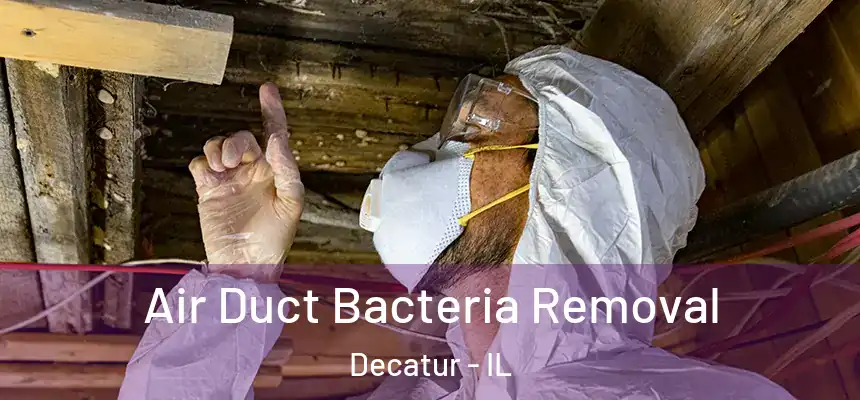 Air Duct Bacteria Removal Decatur - IL
