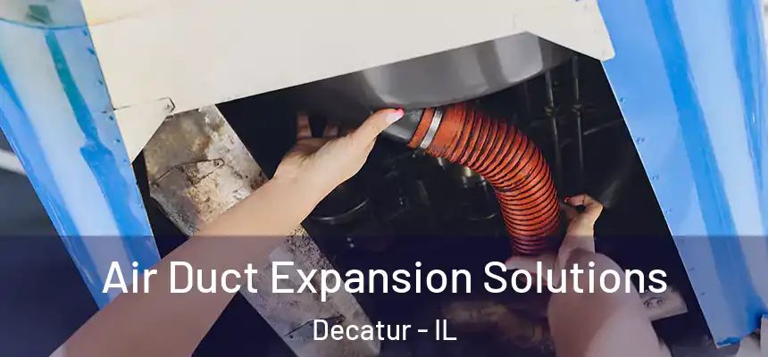 Air Duct Expansion Solutions Decatur - IL