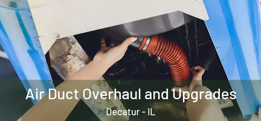 Air Duct Overhaul and Upgrades Decatur - IL