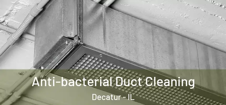 Anti-bacterial Duct Cleaning Decatur - IL