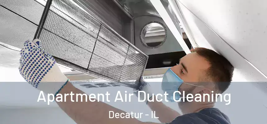 Apartment Air Duct Cleaning Decatur - IL