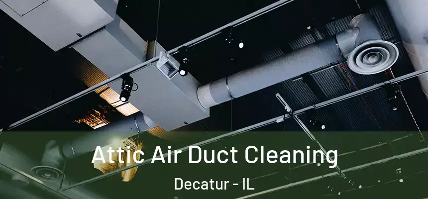 Attic Air Duct Cleaning Decatur - IL