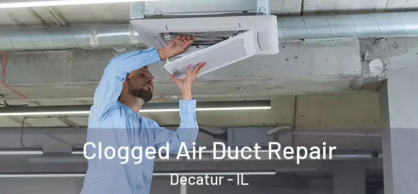 Clogged Air Duct Repair Decatur - IL