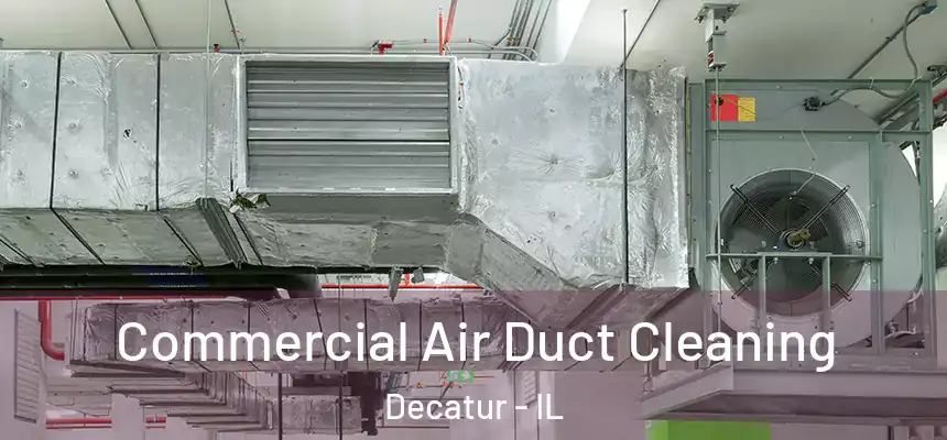 Commercial Air Duct Cleaning Decatur - IL