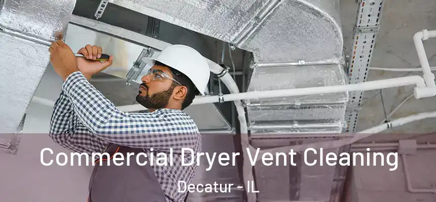 Commercial Dryer Vent Cleaning Decatur - IL