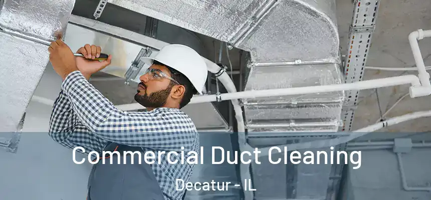 Commercial Duct Cleaning Decatur - IL