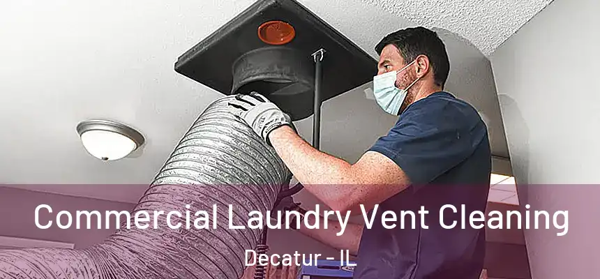  Commercial Laundry Vent Cleaning Decatur - IL