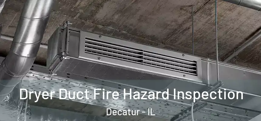 Dryer Duct Fire Hazard Inspection Decatur - IL