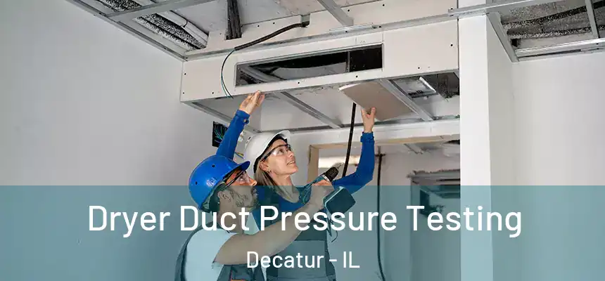 Dryer Duct Pressure Testing Decatur - IL