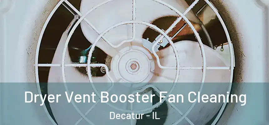 Dryer Vent Booster Fan Cleaning Decatur - IL