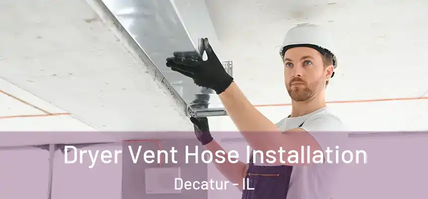 Dryer Vent Hose Installation Decatur - IL