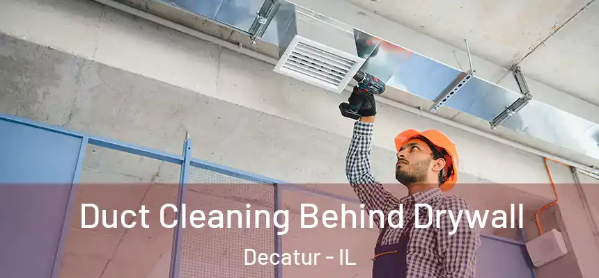 Duct Cleaning Behind Drywall Decatur - IL
