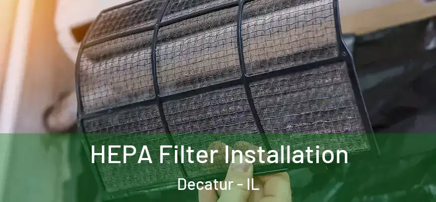 HEPA Filter Installation Decatur - IL