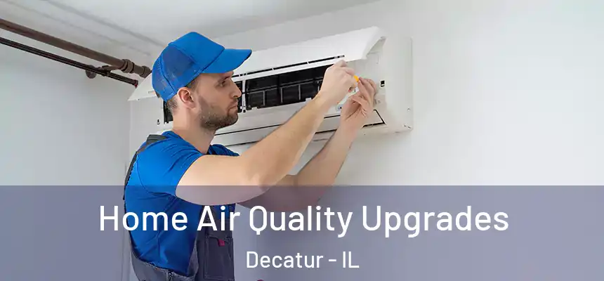 Home Air Quality Upgrades Decatur - IL