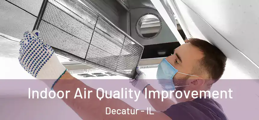 Indoor Air Quality Improvement Decatur - IL