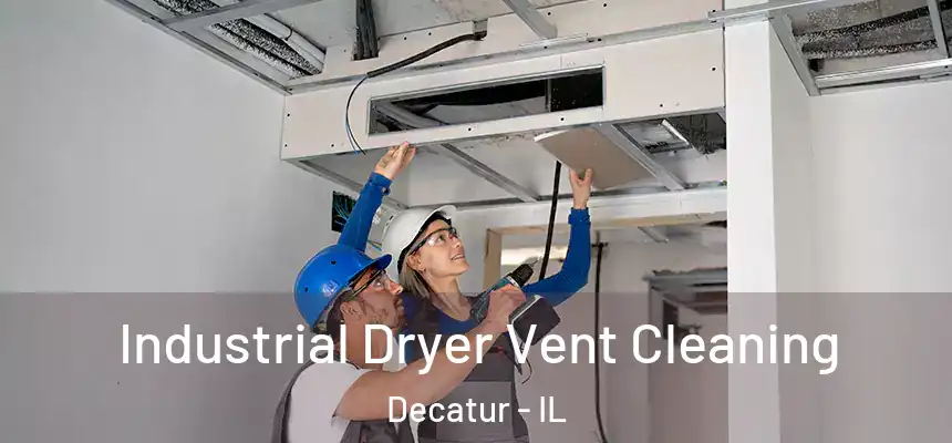 Industrial Dryer Vent Cleaning Decatur - IL