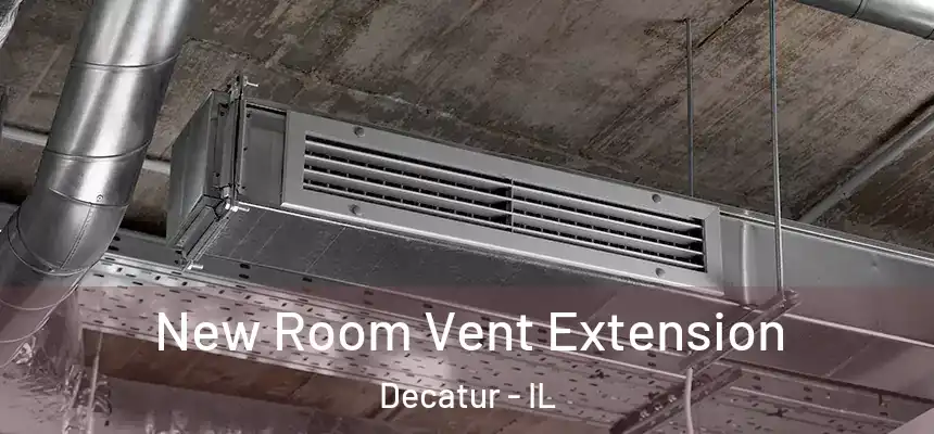 New Room Vent Extension Decatur - IL
