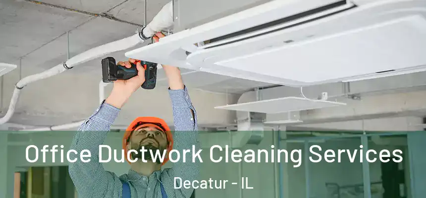 Office Ductwork Cleaning Services Decatur - IL