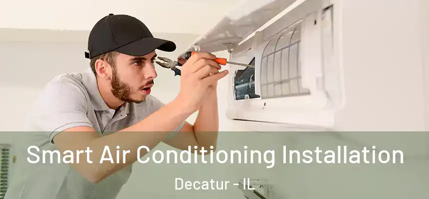 Smart Air Conditioning Installation Decatur - IL
