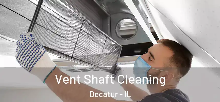 Vent Shaft Cleaning Decatur - IL