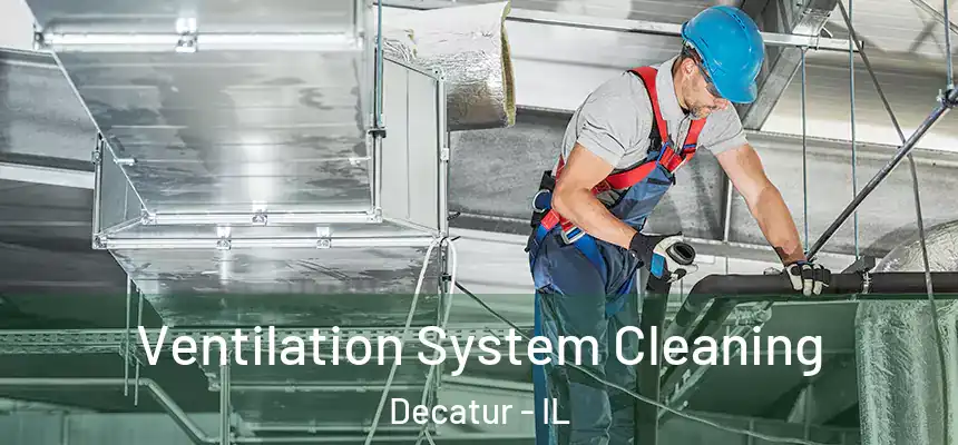 Ventilation System Cleaning Decatur - IL