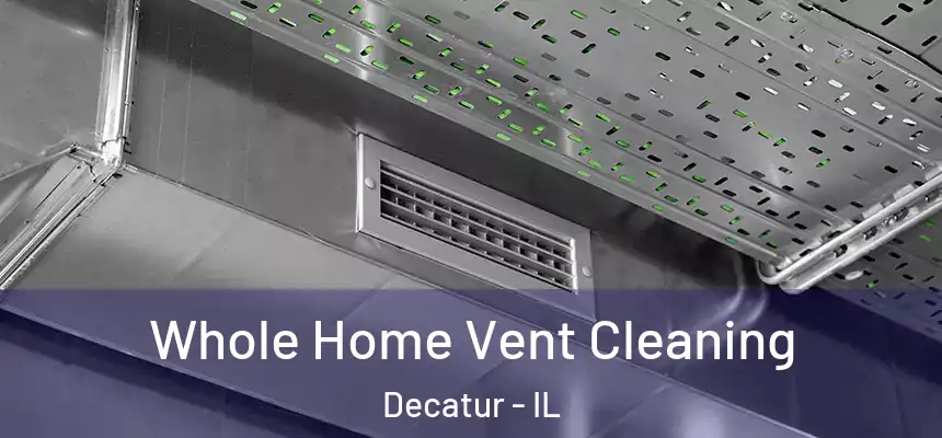 Whole Home Vent Cleaning Decatur - IL